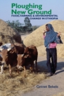 Ploughing New Ground : Food, Farming & Environmental Change in Ethiopia - eBook