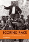 Scoring Race : Jazz, Fiction, and Francophone Africa - eBook