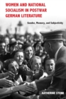Women and National Socialism in Postwar German Literature : Gender, Memory, and Subjectivity - eBook