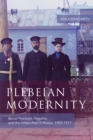Plebeian Modernity : Social Practices, Illegality, and the Urban Poor in Russia, 1906-1916 - eBook