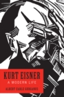 Kurt Eisner : A Modern Life - eBook