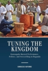 Tuning the Kingdom : Kawuugulu Musical Performance, Politics, and Storytelling in Buganda - eBook