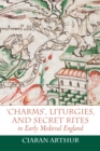 'Charms', Liturgies, and Secret Rites in Early Medieval England - eBook