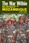 The War Within : New Perspectives on the Civil War in Mozambique, 1976-1992 - eBook