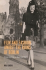 Film and Fashion amidst the Ruins of Berlin : From Nazism to the Cold War - eBook