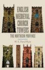 English Medieval Church Towers : The Northern Province - eBook