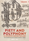 Piety and Polyphony in Sixteenth-Century Holland : The Choirbooks of St Peter's Church, Leiden - eBook