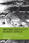 Writing Spatiality in West Africa : Colonial Legacies in the Anglophone/Francophone Novel - eBook
