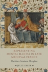 Representing Mental Illness in Late Medieval France : Machines, Madness, Metaphor - eBook