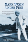 Mark Twain under Fire : Reception and Reputation, Criticism and Controversy, 1851-2015 - eBook