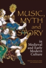 Music, Myth and Story in Medieval and Early Modern Culture - eBook