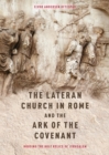 The Lateran Church in Rome and the Ark of the Covenant: Housing the Holy Relics of Jerusalem : with an edition and translation of the <I>Descriptio Lateranensis Ecclesiae</I> (BAV Reg. Lat. 712) - eBook