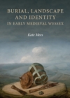 Burial, Landscape and Identity in Early Medieval Wessex - eBook