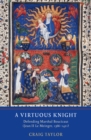 A Virtuous Knight : Defending Marshal Boucicaut (Jean II Le Meingre, 1366-1421) - eBook
