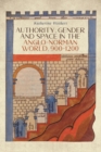 Authority, Gender and Space in the Anglo-Norman World, 900-1200 - eBook