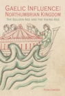 Gaelic Influence in the Northumbrian Kingdom : The Golden Age and the Viking Age - eBook
