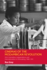 Cinemas of the Mozambican Revolution : Anti-Colonialism, Independence and Internationalism in Filmmaking, 1968-1991 - eBook