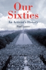 Our Sixties : An Activist's History - eBook