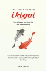 The Little Book of Ikigai : The secret Japanese way to live a happy and long life - Book