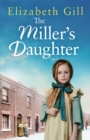 The Miller's Daughter : Will she be forever destined to the workhouse? - eBook