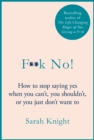 F**k No! : How to stop saying yes, when you can't, you shouldn't, or you just don't want to - eBook