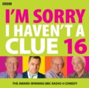 I'm Sorry I Haven't A Clue 16 : The Award Winning BBC Radio 4 Comedy - Book