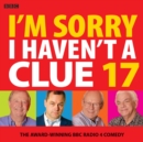 I'm Sorry I Haven't A Clue 17 : The Award-Winning BBC Radio 4 Comedy - Book