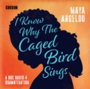 I Know Why the Caged Bird Sings : A BBC Radio 4 dramatisation - eAudiobook