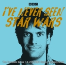 I've Never Seen Star Wars: The Complete Series 1-6 : The BBC Radio 4 comedy show - eAudiobook