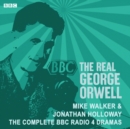 The Real George Orwell : The complete BBC Radio 4 dramas - eAudiobook