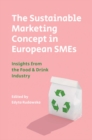 The Sustainable Marketing Concept in European SMEs : Insights from the Food & Drink Industry - Book