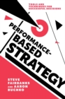 Performance-Based Strategy : Tools and Techniques for Successful Decisions - Book