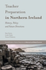 Teacher Preparation in Northern Ireland : History, Policy and Future Directions - Book