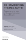Re-envisioning the MLS : Perspectives on the Future of Library and Information Science Education - eBook