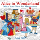 Alice in Wonderland (Art Colouring Book) : Make Your Own Art Masterpiece - Book