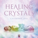 Healing Crystals Wall Calendar 2021 (Art Calendar) - Book