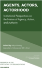 Agents, Actors, Actorhood : Institutional Perspectives on the Nature of Agency, Action, and Authority - Book