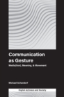 Communication as Gesture : Media(tion), Meaning, & Movement - Book