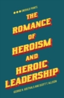 The Romance of Heroism and Heroic Leadership - Book