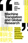 Machine Translation and Global Research : Towards Improved Machine Translation Literacy in the Scholarly Community - Book