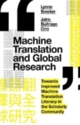 Machine Translation and Global Research : Towards Improved Machine Translation Literacy in the Scholarly Community - Book