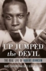 Up Jumped the Devil : The Real Life of Robert Johnson - Book
