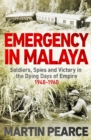 Emergency in Malaya : Soldiers, Spies and Victory in the Dying Days of Empire, 1948-1960 - Book
