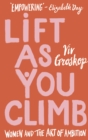Lift as You Climb : Women and the Art of Ambition - Book