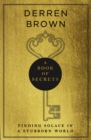 A Book of Secrets : Finding comfort in a complex world THE INSTANT SUNDAY TIMES BESTSELLER - Book