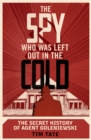 The Spy who was left out in the Cold : The Secret History of Agent Goleniewski - Book