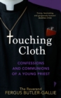 Touching Cloth : Confessions and communions of a young priest - Book