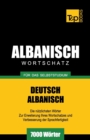 Wortschatz Deutsch-Albanisch f?r das Selbststudium - 7000 W?rter - Book