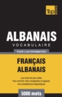 Vocabulaire Fran?ais-Albanais pour l'autoformation - 5000 mots - Book