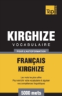 Vocabulaire Fran?ais-Kirghize pour l'autoformation - 5000 mots - Book